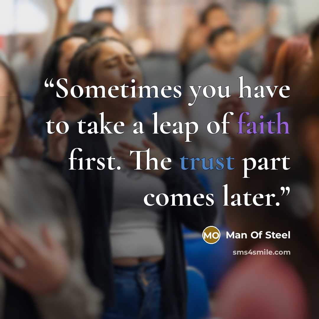“Sometimes you have to take a leap of faith first. The trust part comes later.” quote by Man of Steel