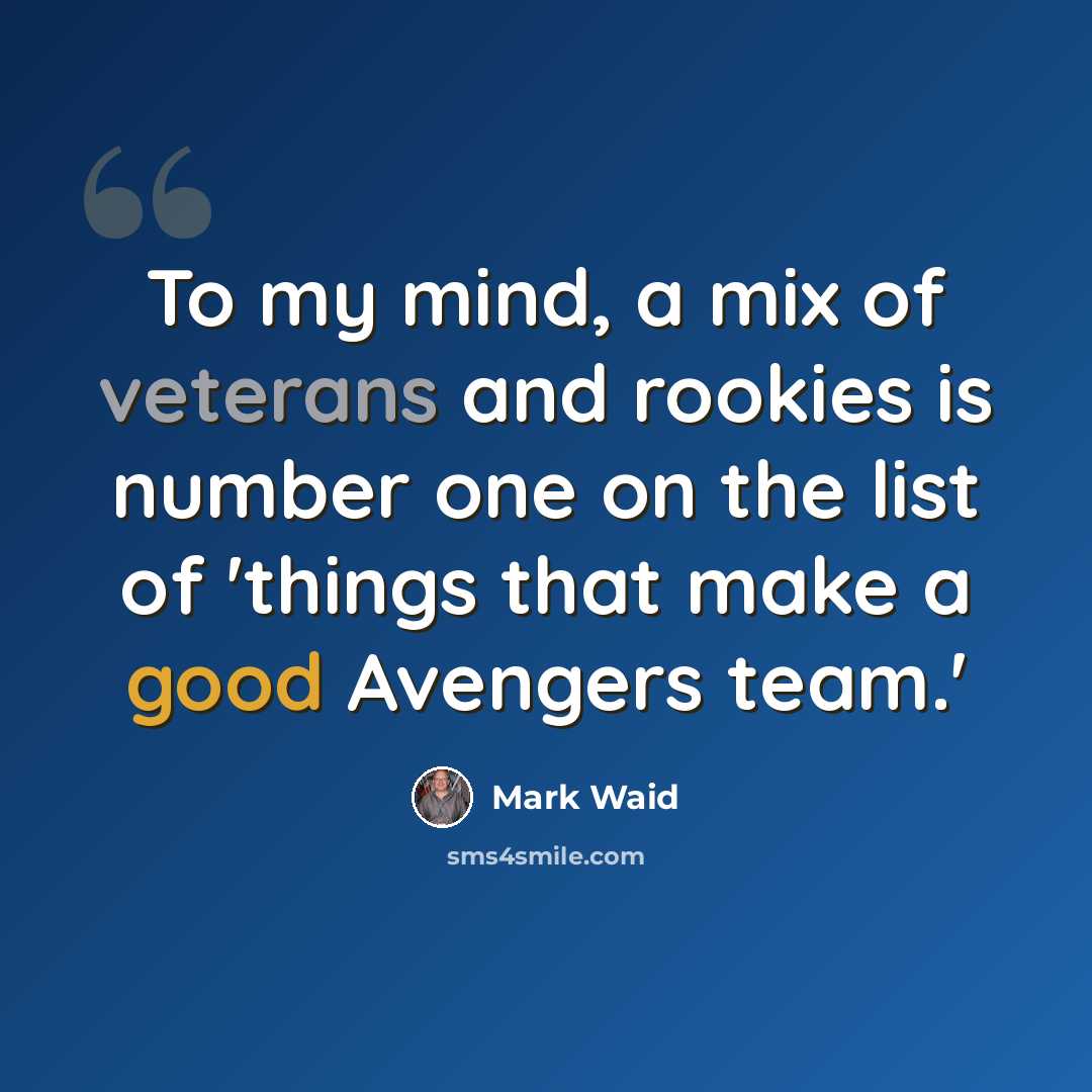 “To my mind, a mix of veterans and rookies is number one on the list of 'things that make a good Avengers team.'” quote by Mark Waid