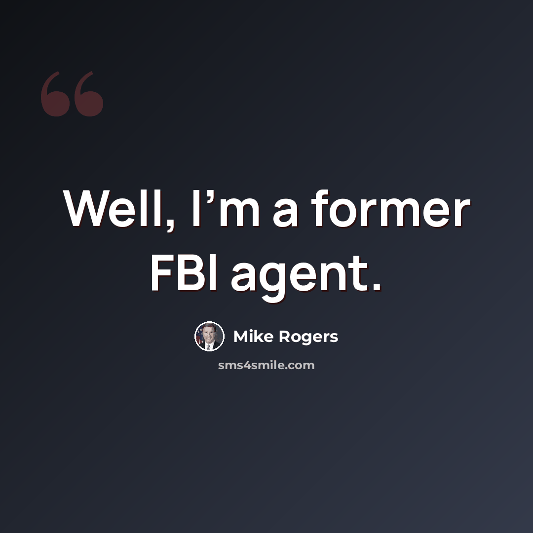“Well, I'm a former FBI agent.” quote by Mike Rogers