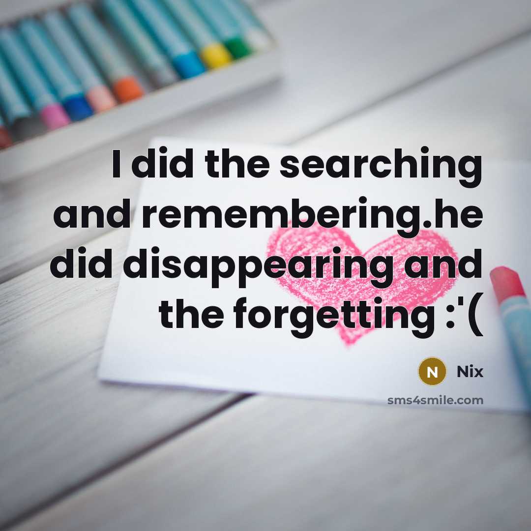 “I did the searching and remembering.he did disappearing and the forgetting :'(” quote by Nix