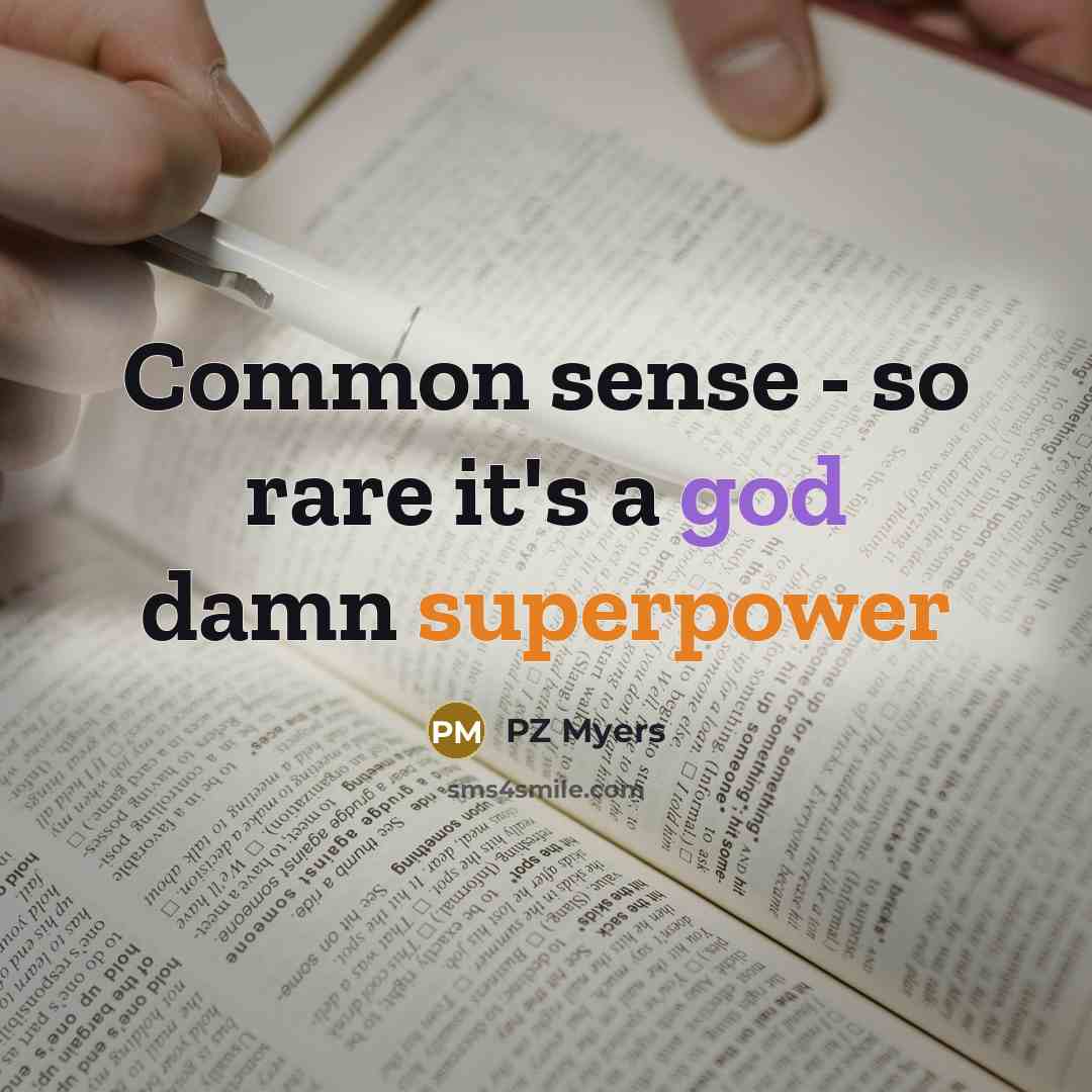 “Common sense - so rare it's a god damn superpower” quote by PZ Myers