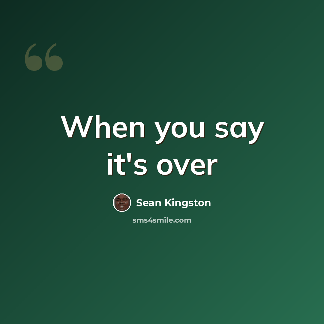 “When you say it's over” quote by Sean Kingston