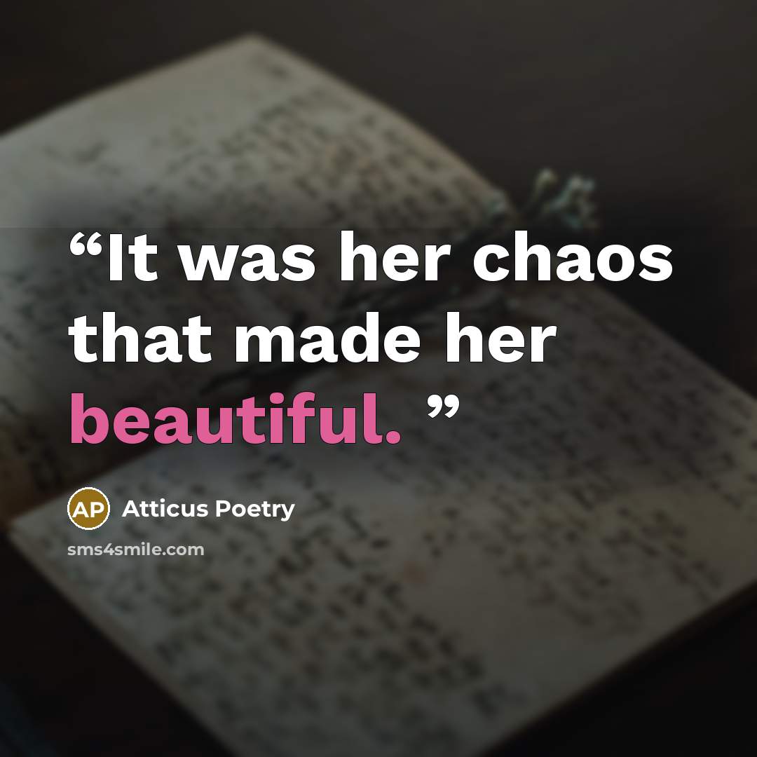 “It was her chaos that made her beautiful.” quote by Atticus Poetry