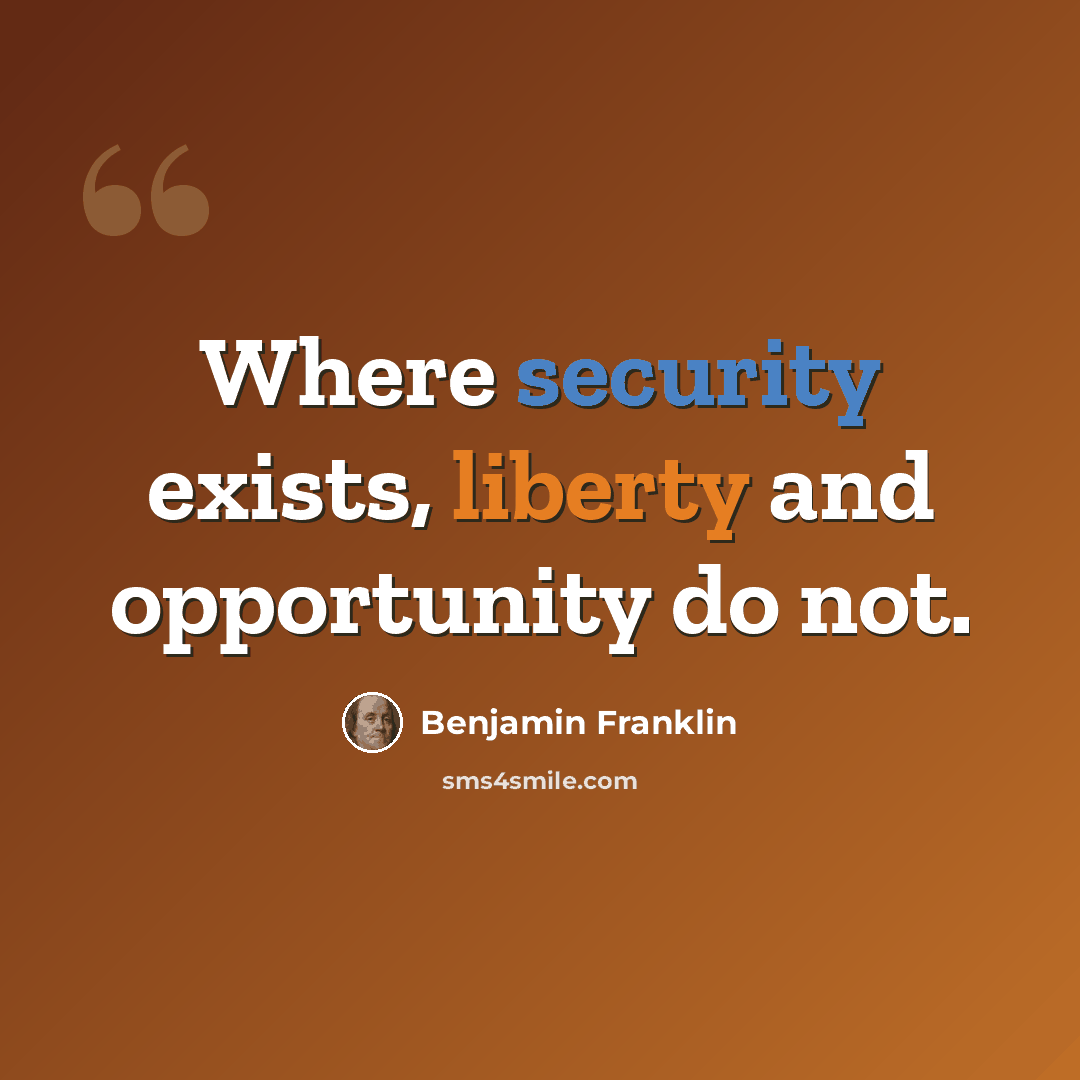 “Where security exists, liberty and opportunity do not.” quote by Benjamin Franklin