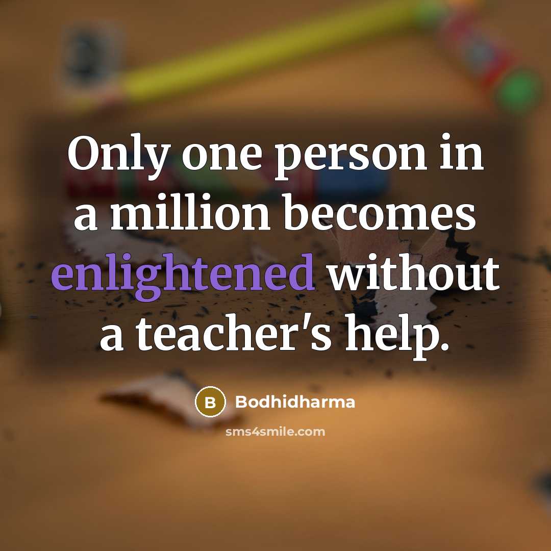 “Only one person in a million becomes enlightened without a teacher's help.” quote by Bodhidharma