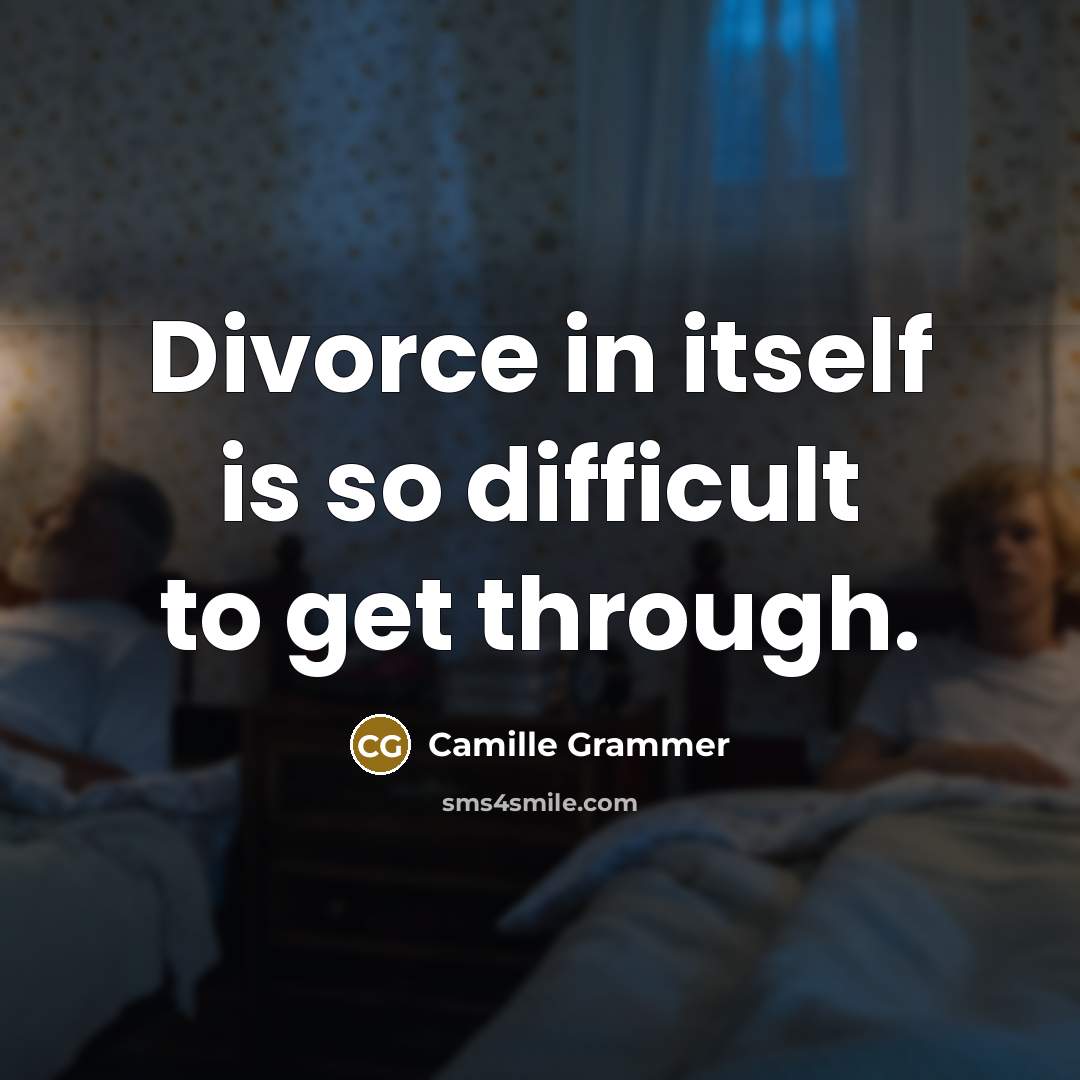 “Divorce in itself is so difficult to get through.” quote by Camille Grammer