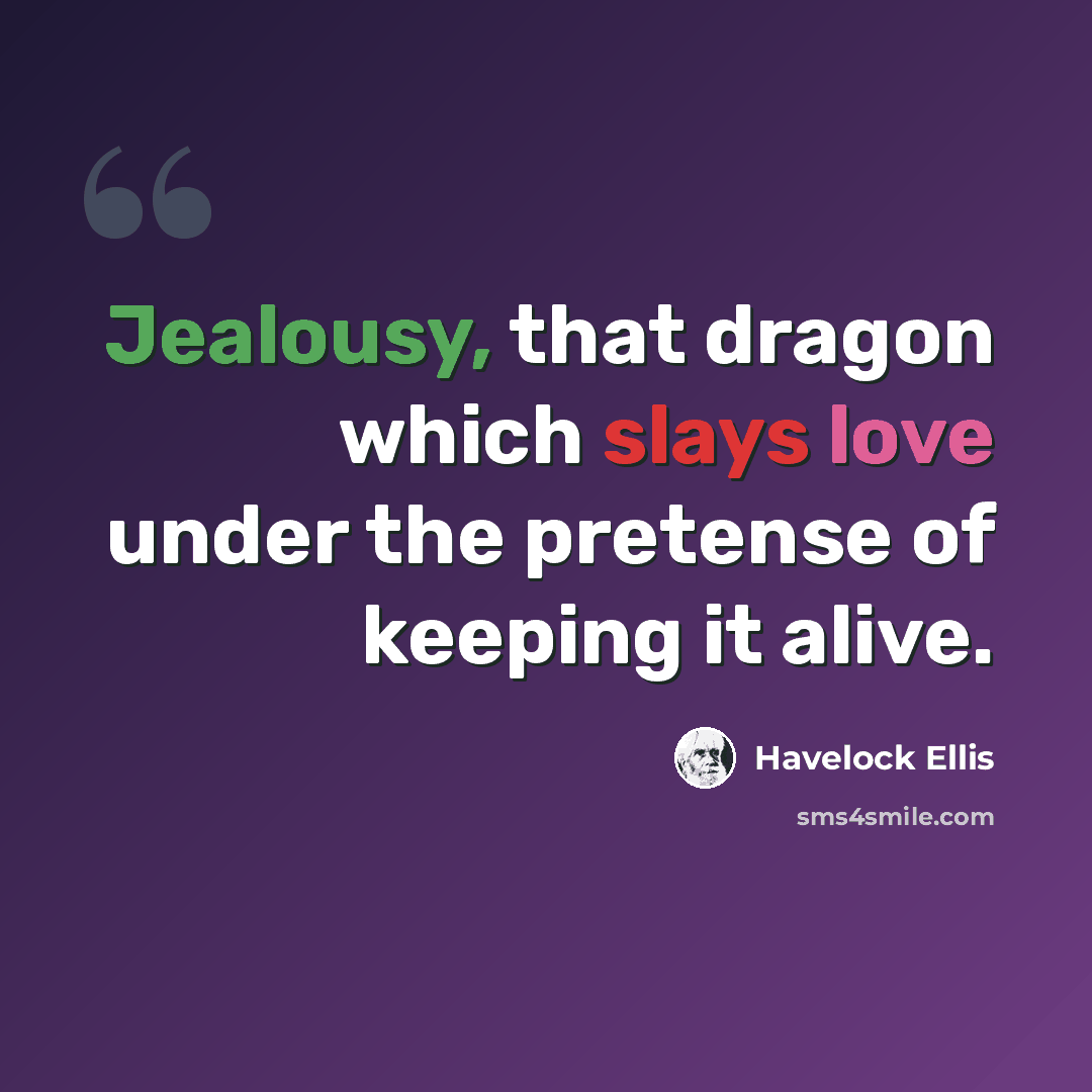 “Jealousy, that dragon which slays love under the pretense of keeping it alive.” quote by Havelock Ellis