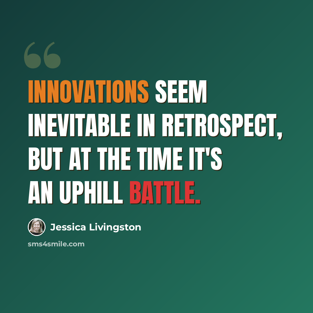 “Innovations seem inevitable in retrospect, but at the time it's an uphill battle.” quote by Jessica Livingston
