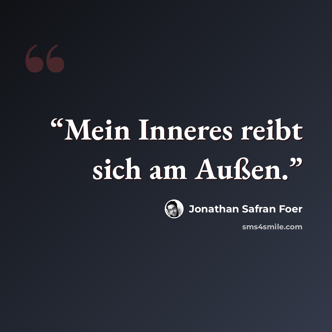 “Mein Inneres reibt sich am Außen.” quote by Jonathan Safran Foer