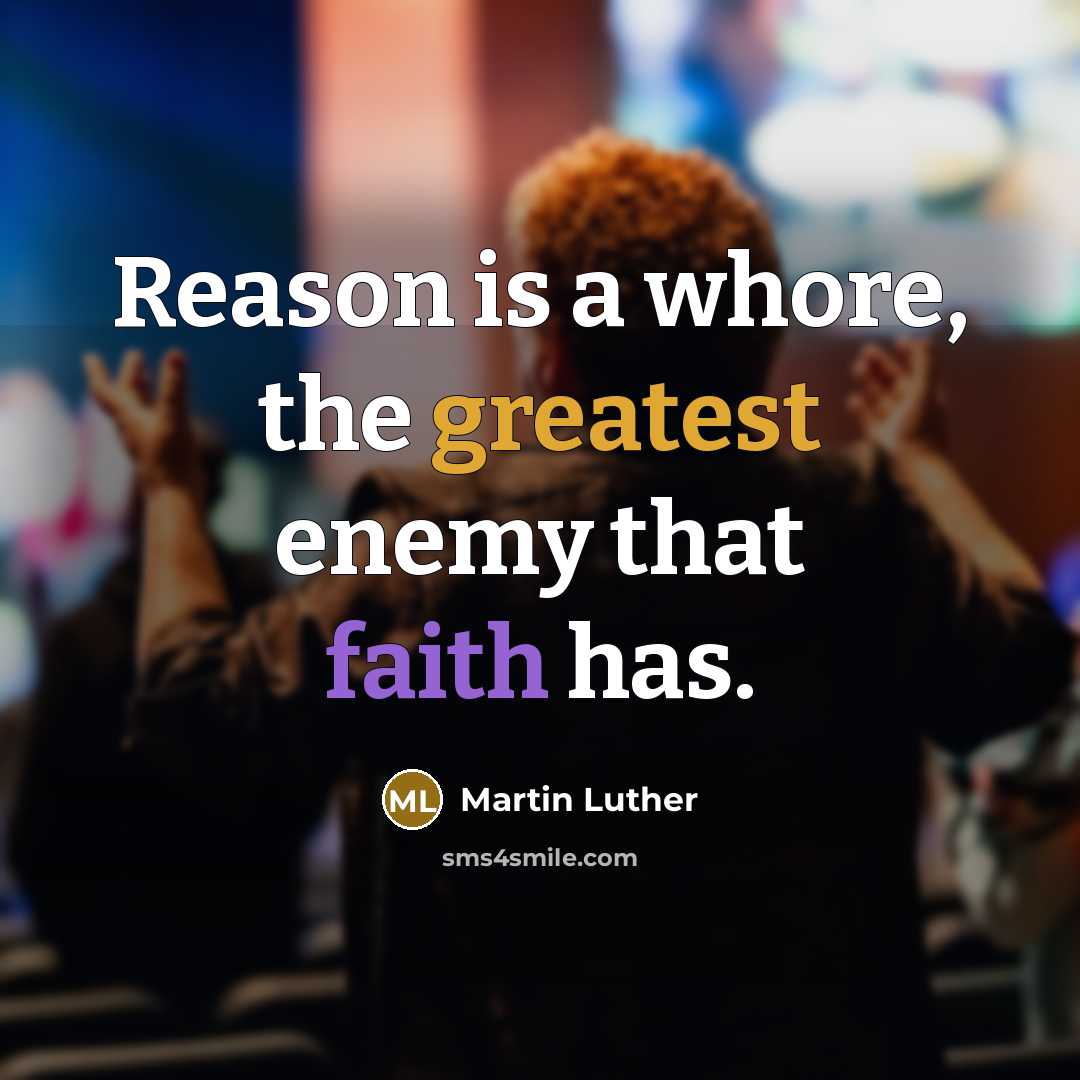 “Reason is a whore, the greatest enemy that faith has.” quote by Martin Luther