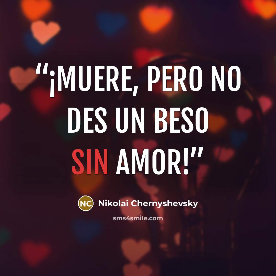 “¡Muere, pero no des un beso sin amor!” quote by Nikolai Chernyshevsky