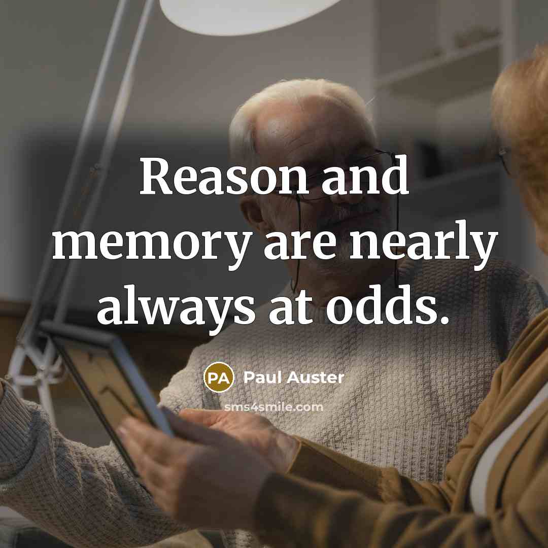 “Reason and memory are nearly always at odds.” quote by Paul Auster