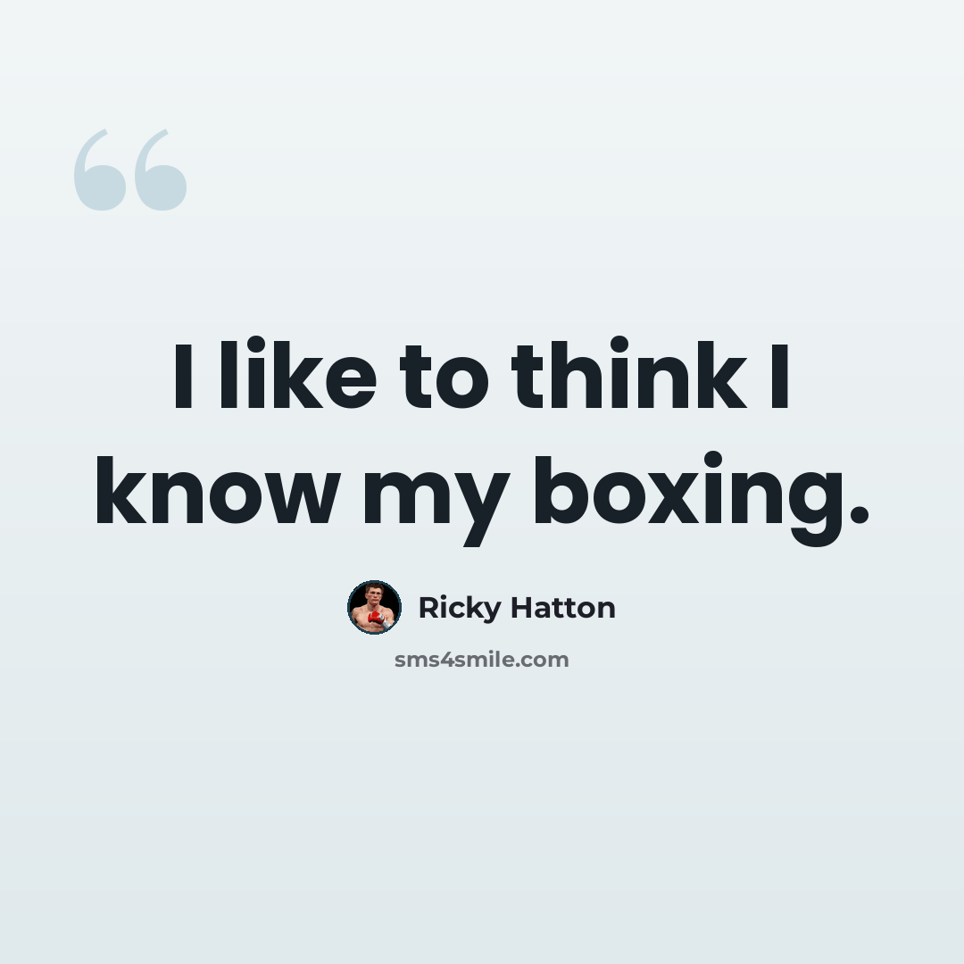 “I like to think I know my boxing.” quote by Ricky Hatton