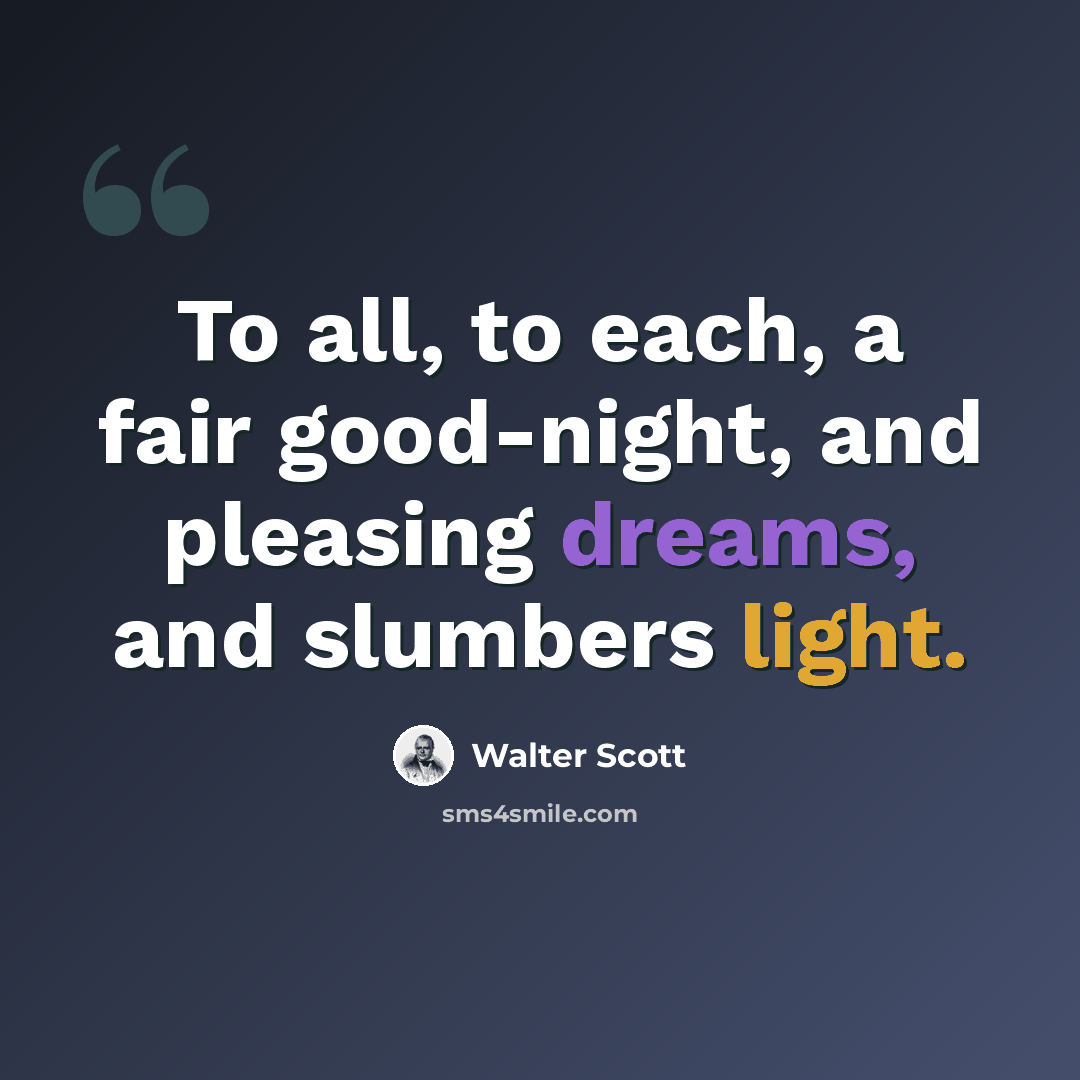 “To all, to each, a fair good-night, and pleasing dreams, and slumbers light.” quote by Walter Scott