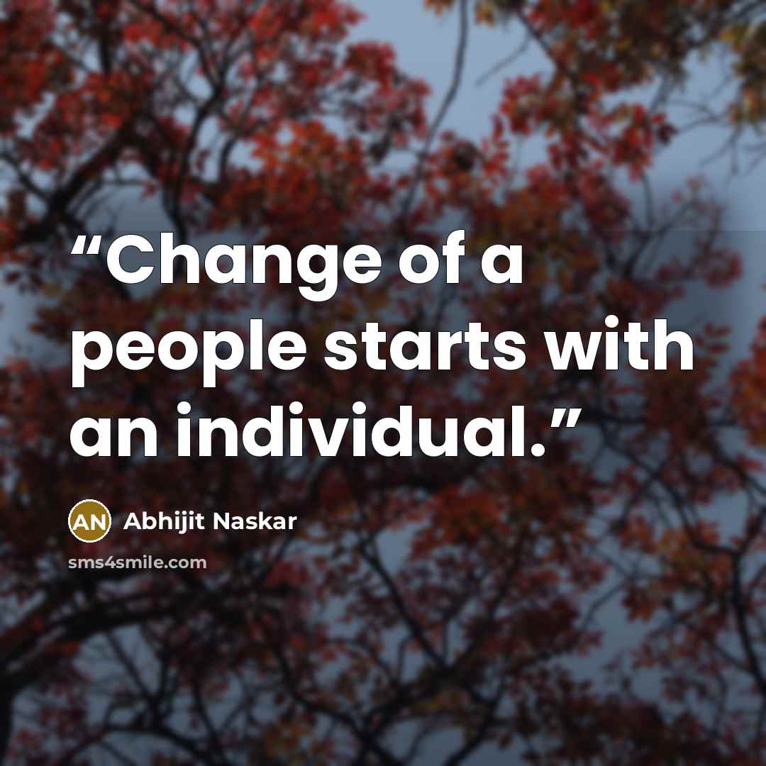 “Change of a people starts with an individual.” quote by Abhijit Naskar