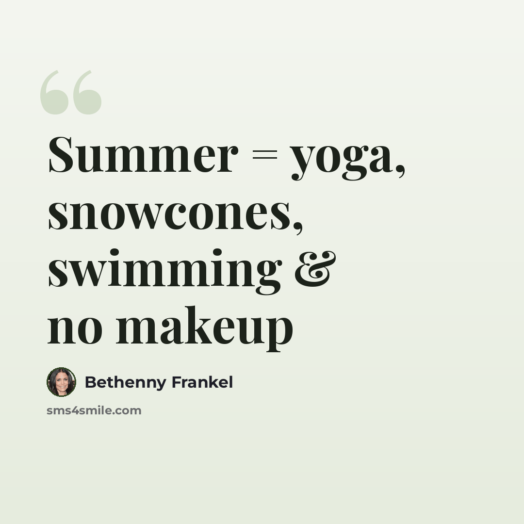 “Summer = yoga, snowcones, swimming & no makeup” quote by Bethenny Frankel