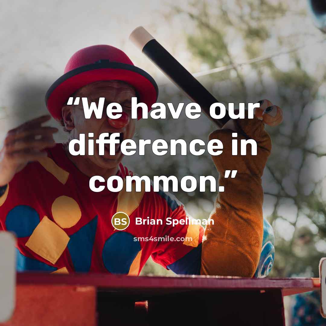 “We have our difference in common.” quote by Brian Spellman