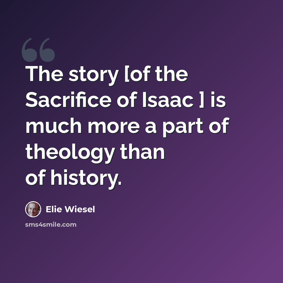 “The story [of the Sacrifice of Isaac ] is much more a part of theology than of history.” quote by Elie Wiesel