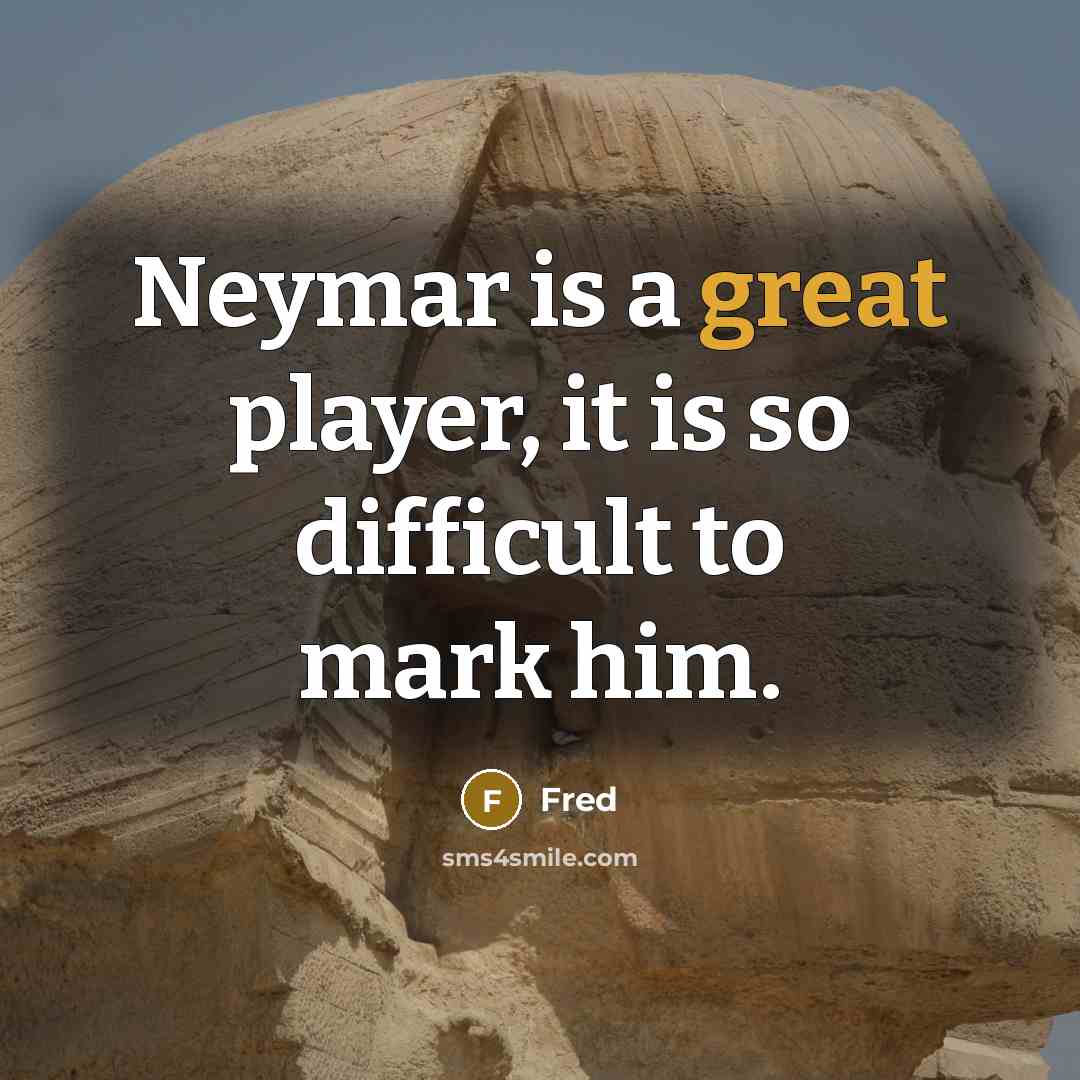“Neymar is a great player, it is so difficult to mark him.” quote by Fred