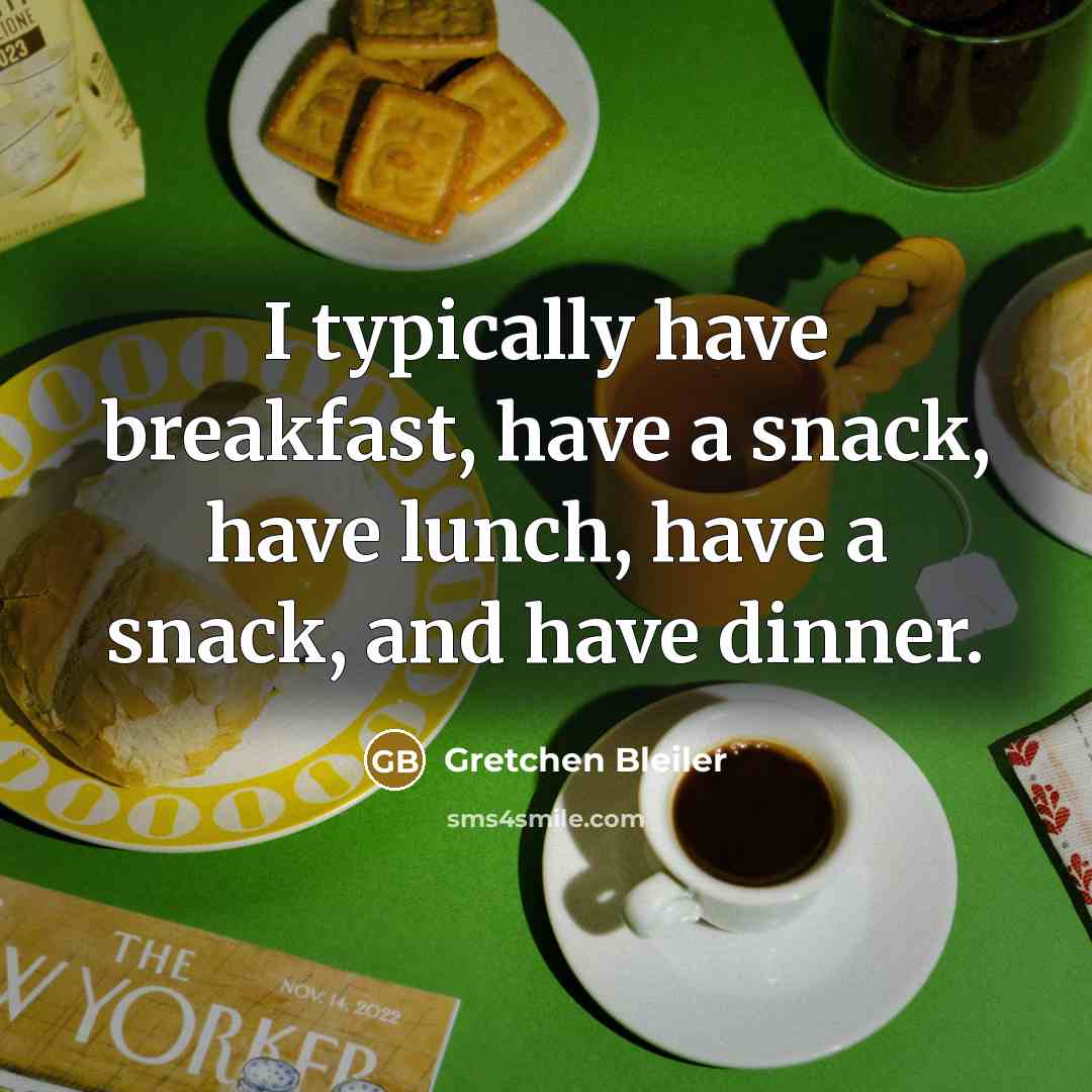 “I typically have breakfast, have a snack, have lunch, have a snack, and have dinner.” quote by Gretchen Bleiler