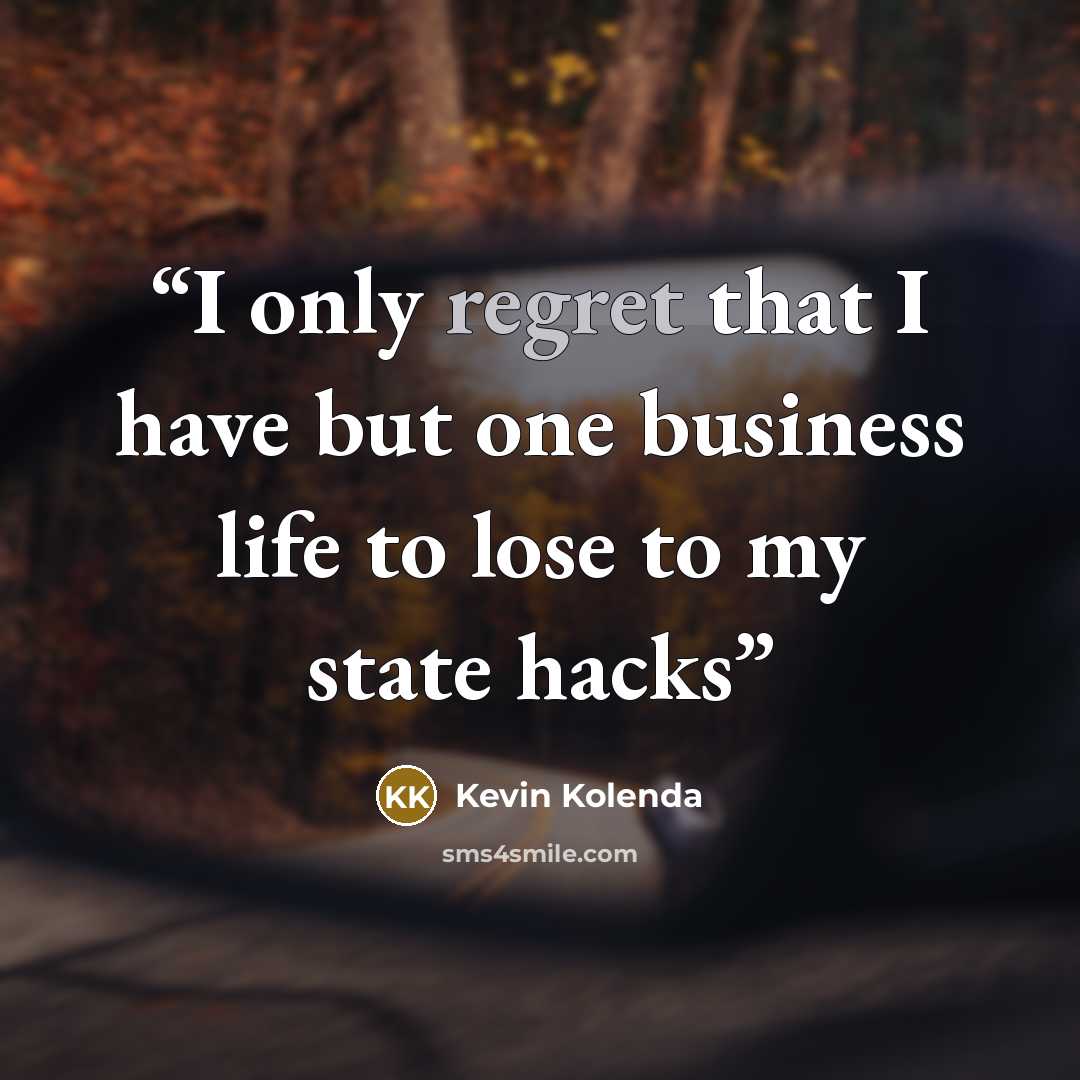 “I only regret that I have but one business life to lose to my state hacks” quote by Kevin Kolenda