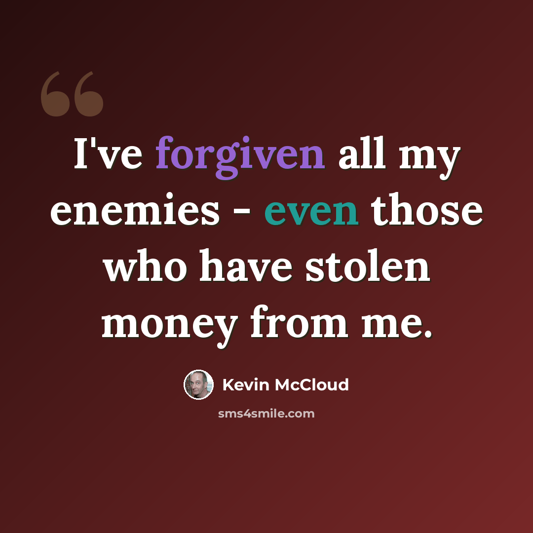 “I've forgiven all my enemies - even those who have stolen money from me.” quote by Kevin McCloud