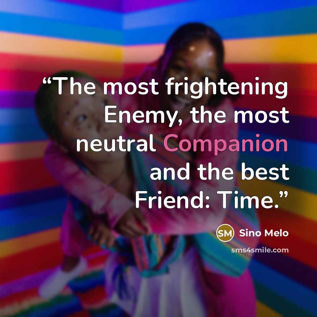 “The most frightening Enemy, the most neutral Companion and the best Friend: Time.” quote by Sino Melo