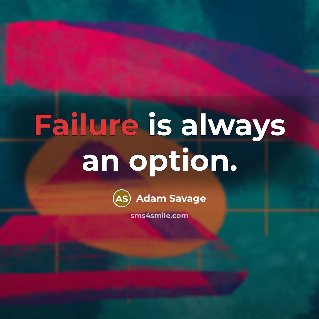 “Failure is always an option.” quote by Adam Savage