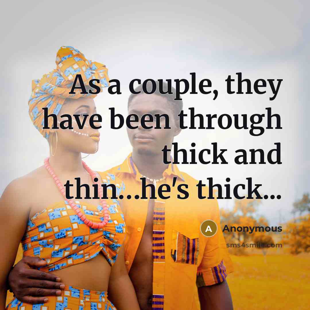 “As a couple, they have been through thick and thin…he's thick...” quote by Anonymous