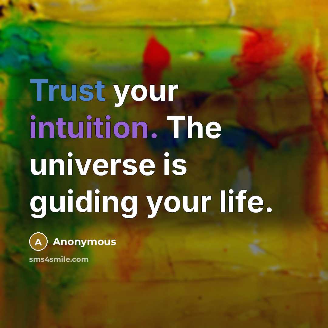 “Trust your intuition. The universe is guiding your life.” quote by Anonymous