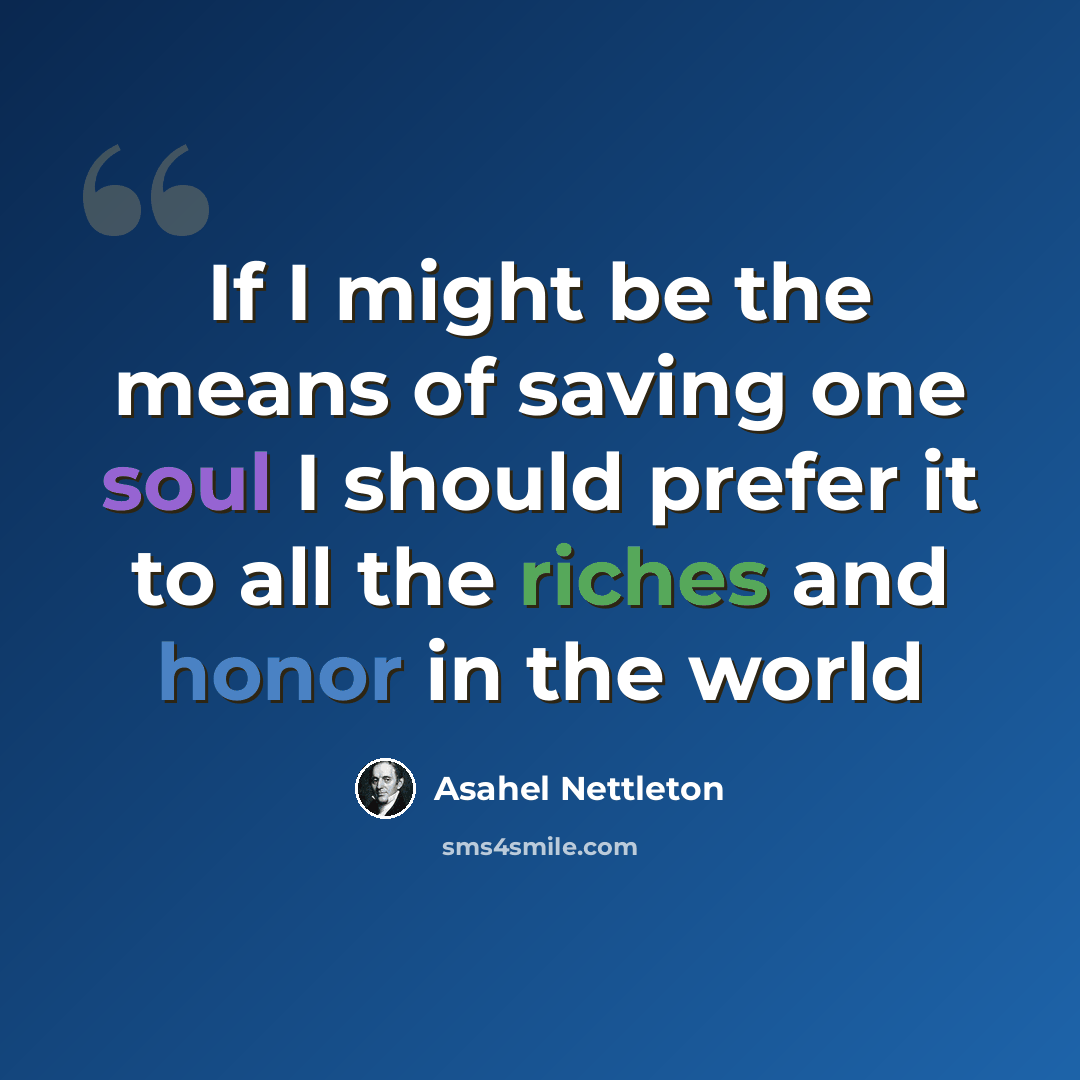 “If I might be the means of saving one soul I should prefer it to all the riches and honor in the world” quote by Asahel Nettleton