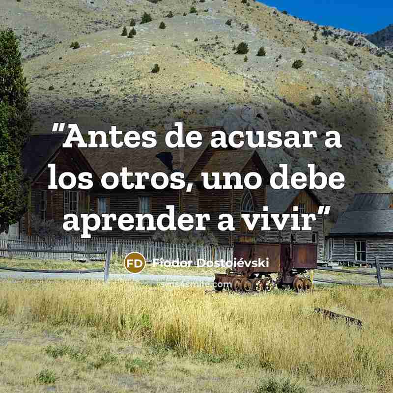 “Antes de acusar a los otros, uno debe aprender a vivir” quote by Fiodor Dostoievski