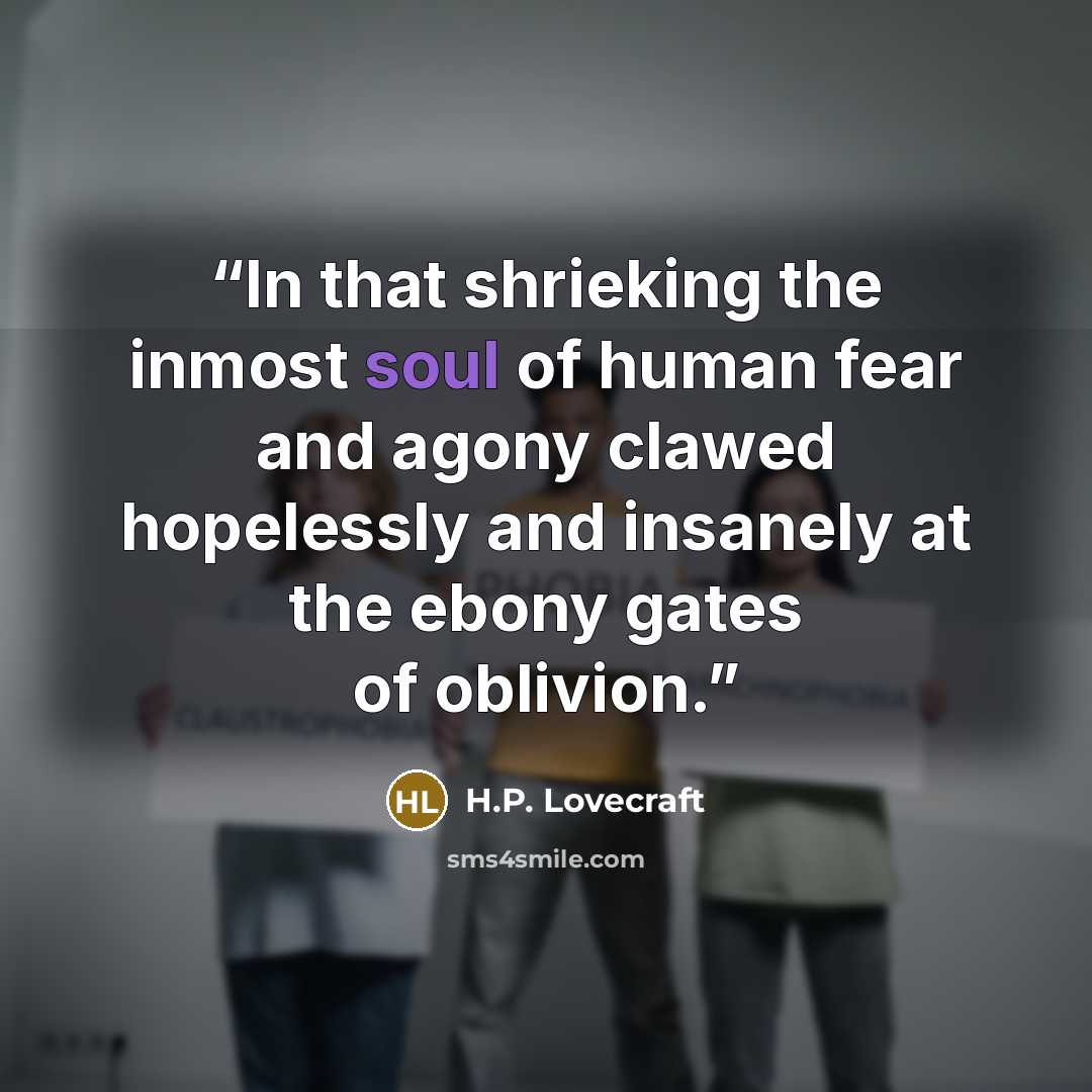 “In that shrieking the inmost soul of human fear and agony clawed hopelessly and insanely at the ebony gates of oblivion.” quote by H.P. Lovecraft