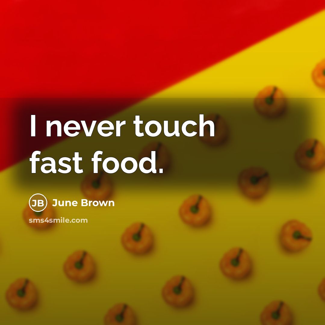 “I never touch fast food.” quote by June Brown