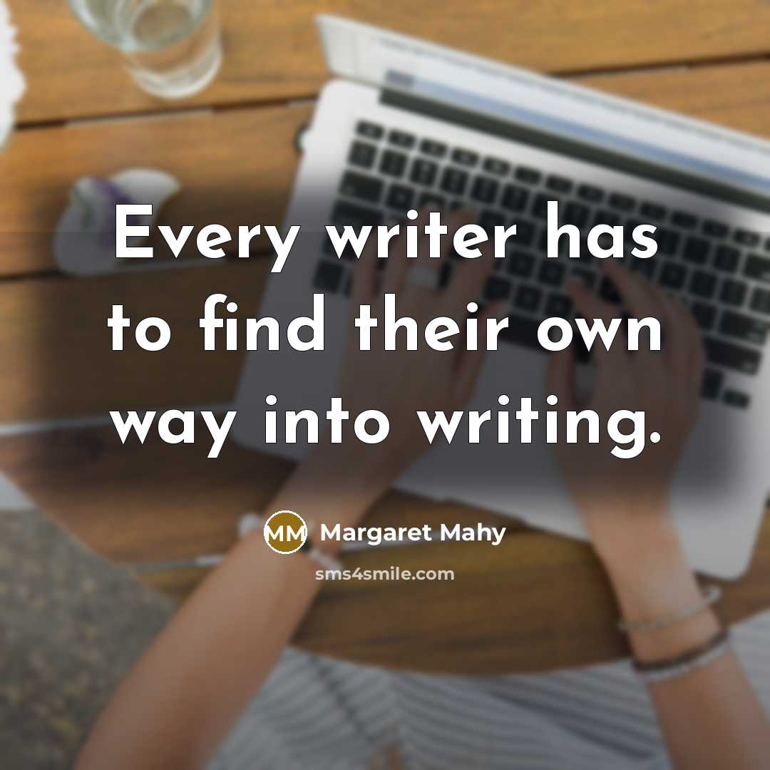 “Every writer has to find their own way into writing.” quote by Margaret Mahy