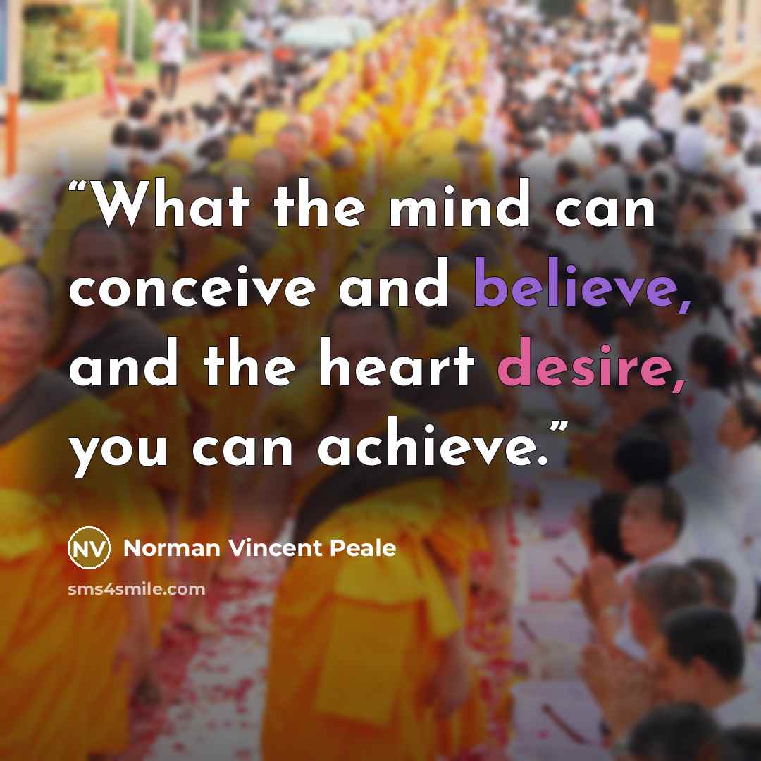“What the mind can conceive and believe, and the heart desire, you can achieve.” quote by Norman Vincent Peale