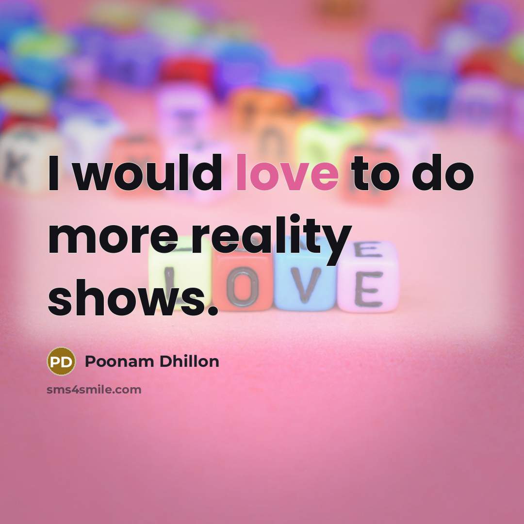 “I would love to do more reality shows.” quote by Poonam Dhillon