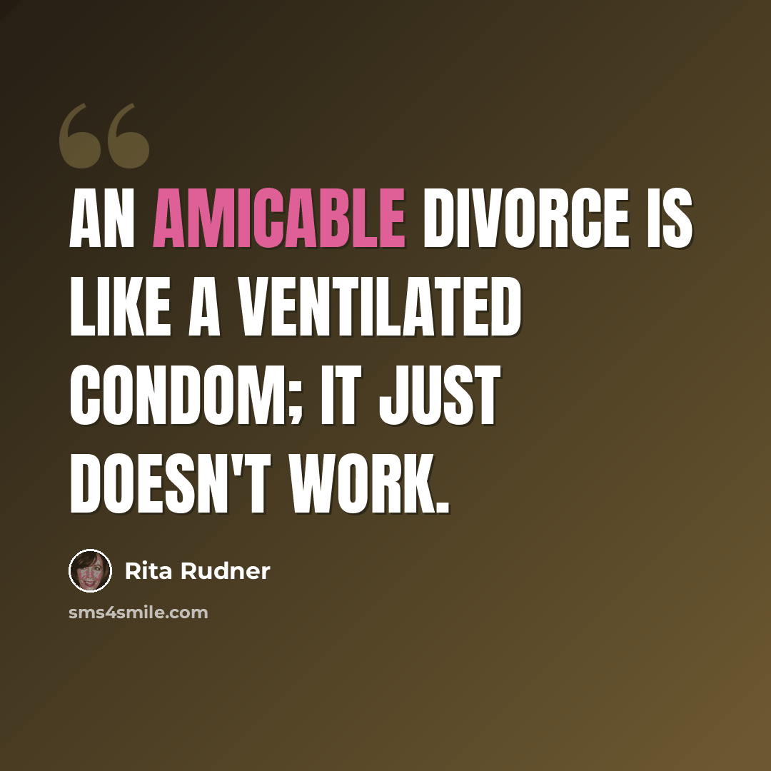 “An amicable divorce is like a ventilated condom; it just doesn't work.” quote by Rita Rudner