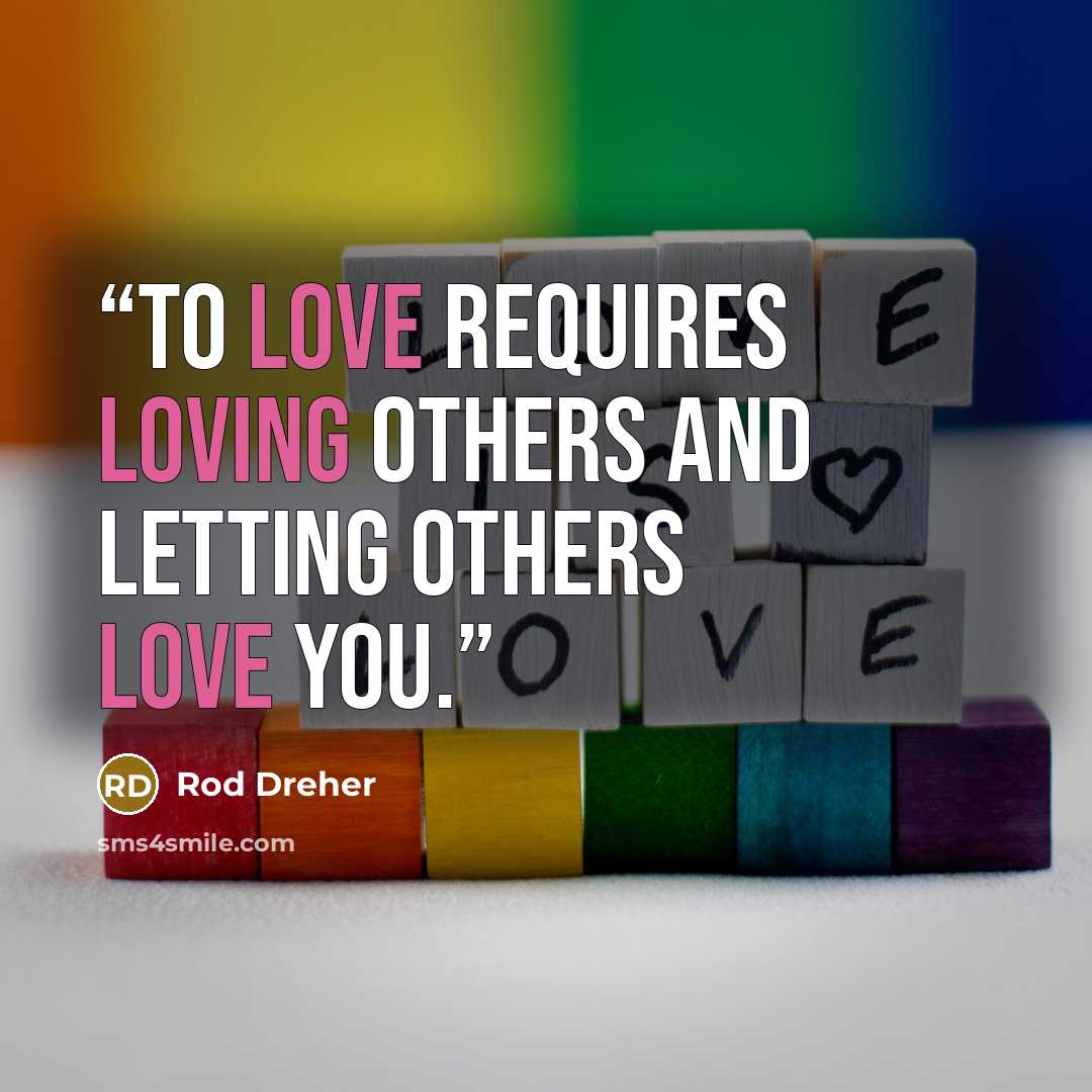 “To love requires loving others and letting others love you.” quote by Rod Dreher