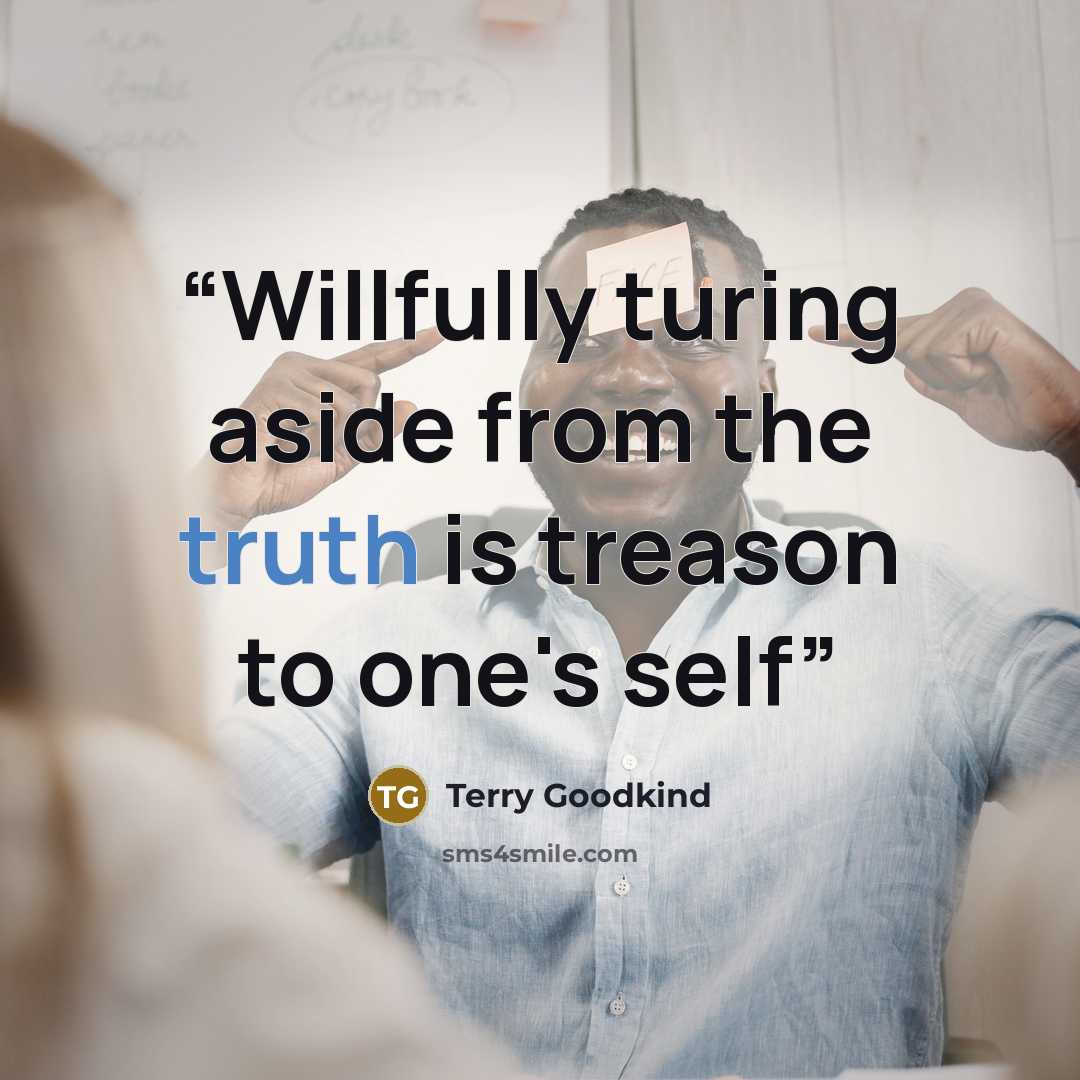 “Willfully turing aside from the truth is treason to one's self” quote by Terry Goodkind