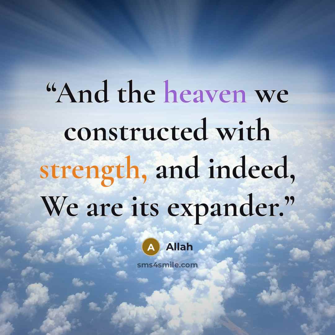“And the heaven we constructed with strength, and indeed, We are its expander.” quote by Allah