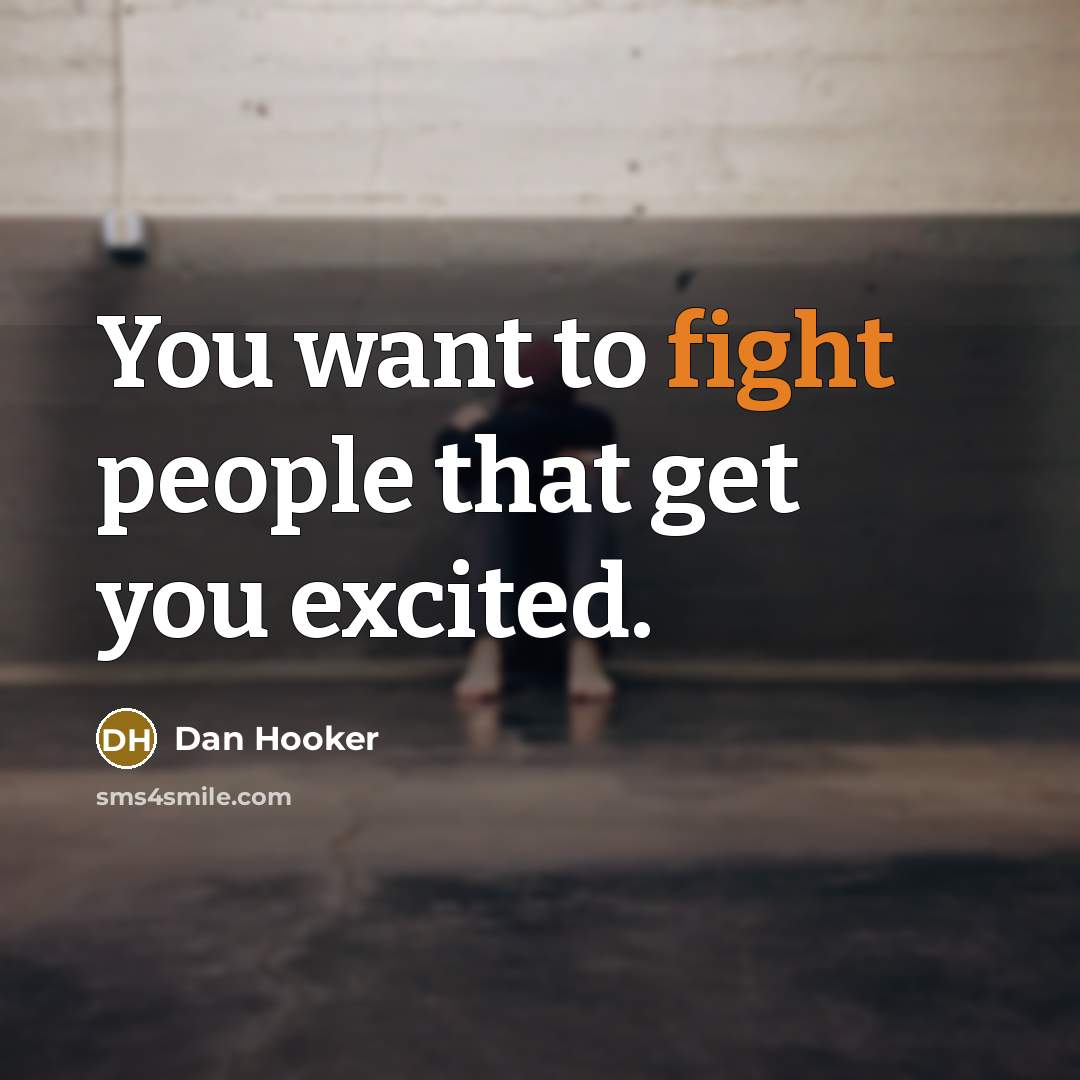 “You want to fight people that get you excited.” quote by Dan Hooker