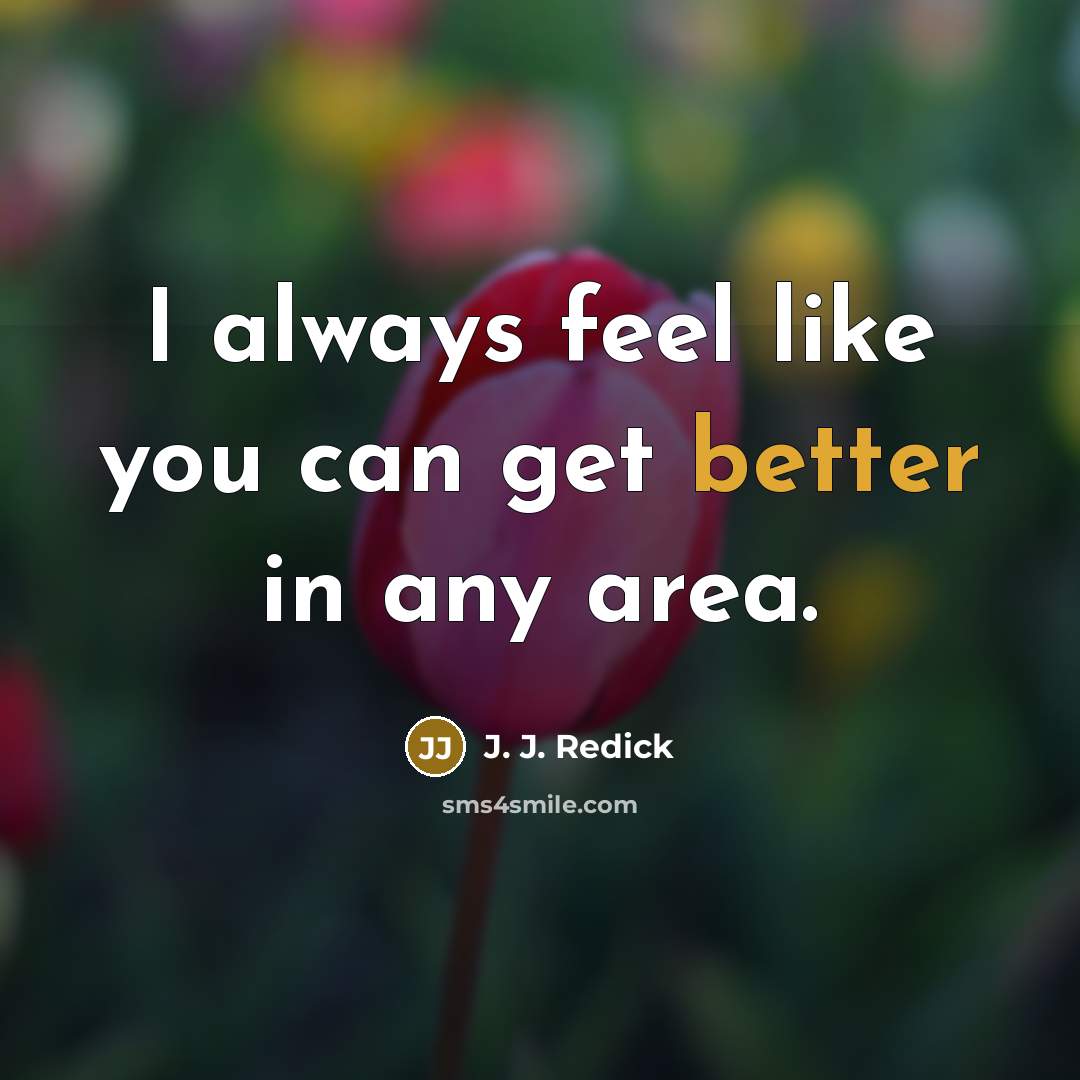 “I always feel like you can get better in any area.” quote by J. J. Redick