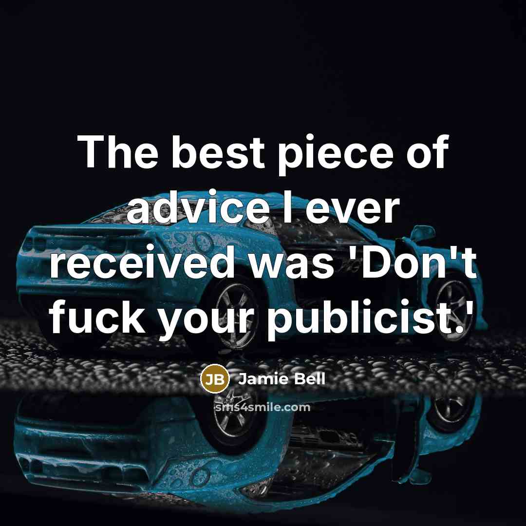 “The best piece of advice I ever received was 'Don't fuck your publicist.'” quote by Jamie Bell