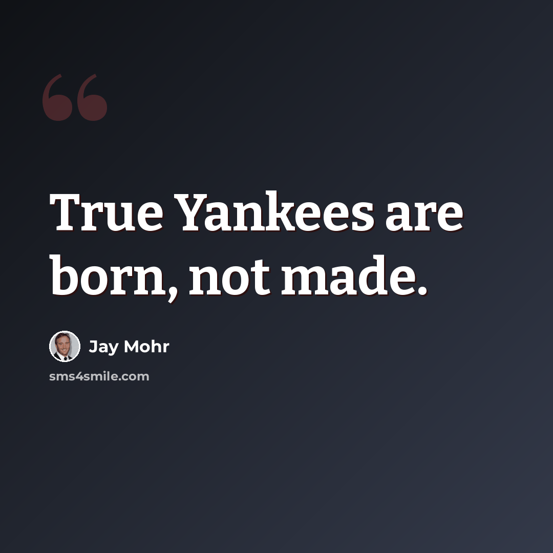 “True Yankees are born, not made.” quote by Jay Mohr