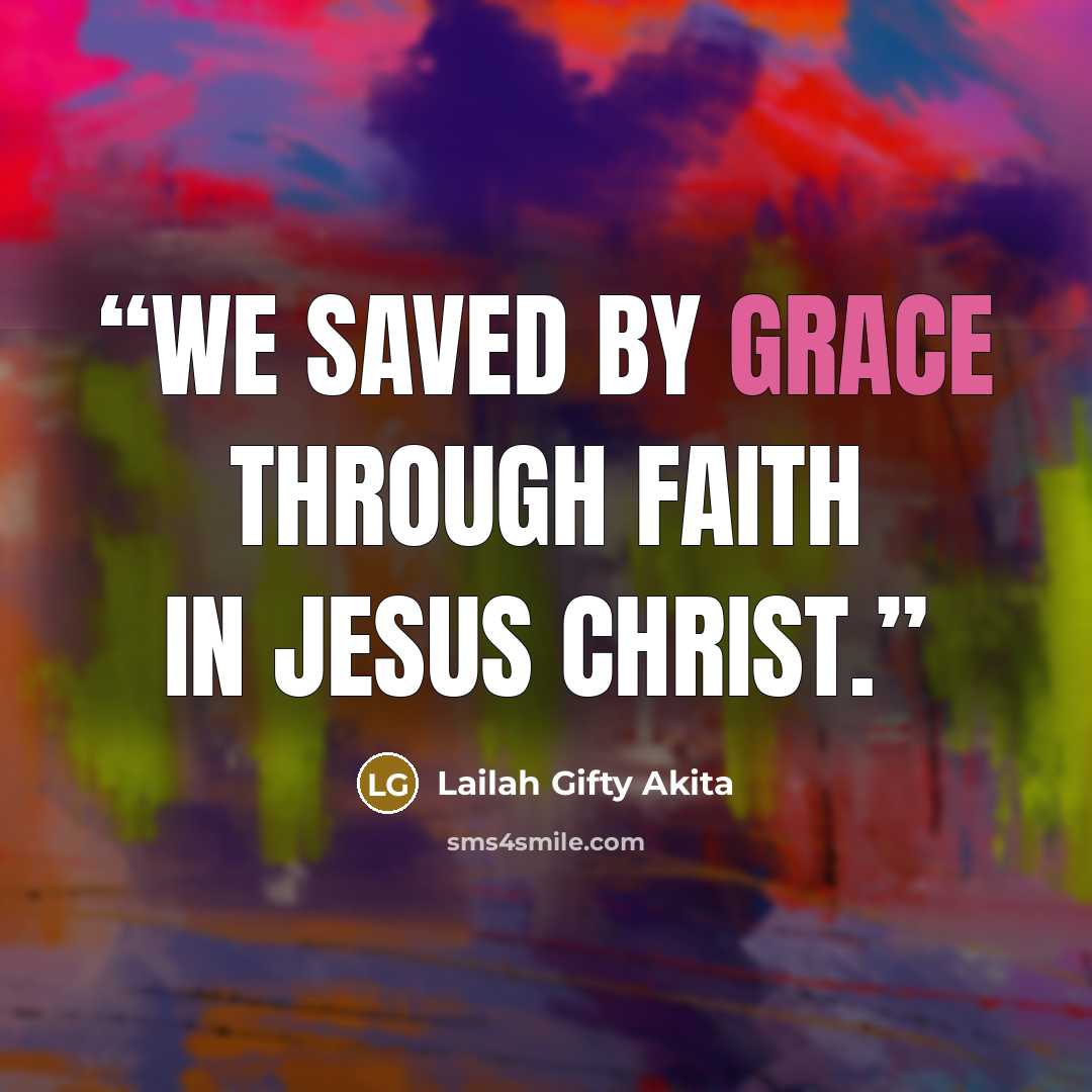 “We saved by grace through faith in Jesus Christ.” quote by Lailah Gifty Akita