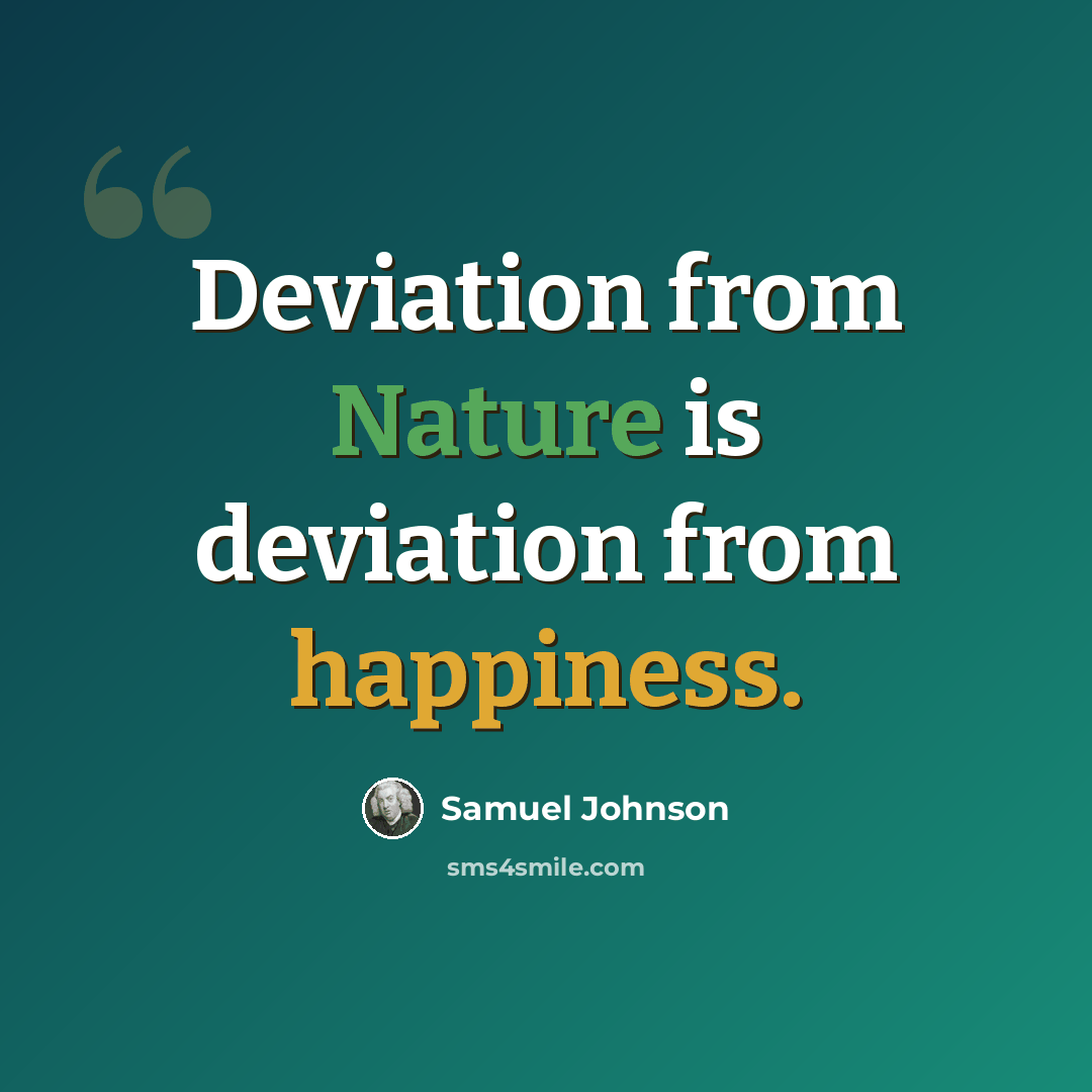 “Deviation from Nature is deviation from happiness.” quote by Samuel Johnson