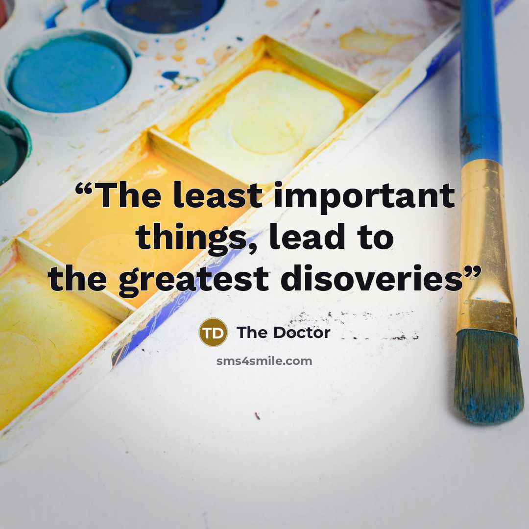 “The least important things, lead to the greatest disoveries” quote by The Doctor