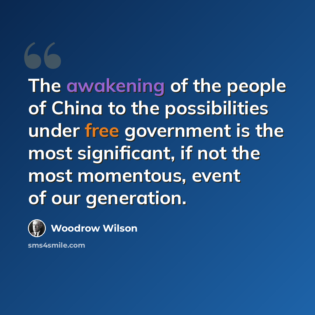“The awakening of the people of China to the possibilities under free government is the most significant, if not the most momentous, event of our generation.” quote by Woodrow Wilson