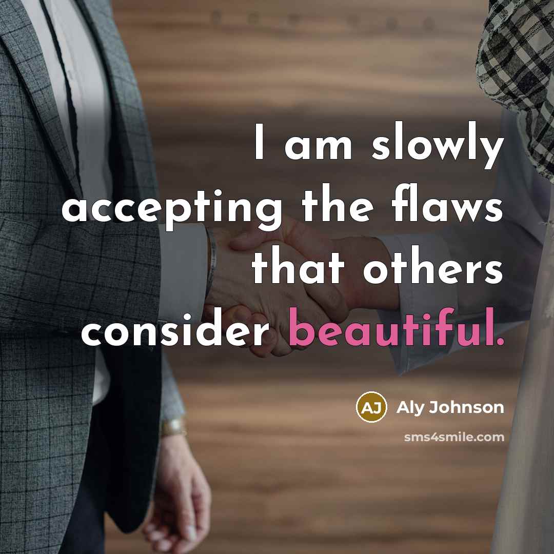 “I am slowly accepting the flaws that others consider beautiful.” quote by Aly Johnson
